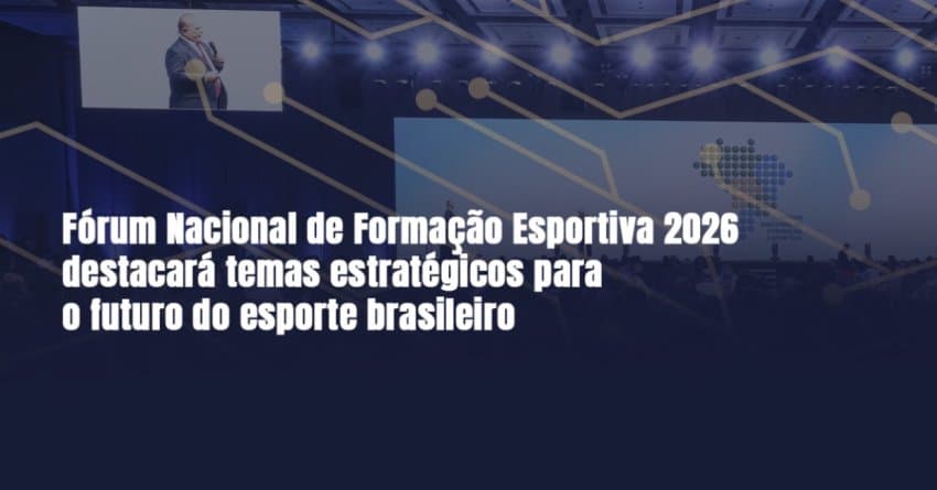 Fórum Nacional de Formação Esportiva 2026 destacará temas estratégicos para o futuro do esporte brasileiro